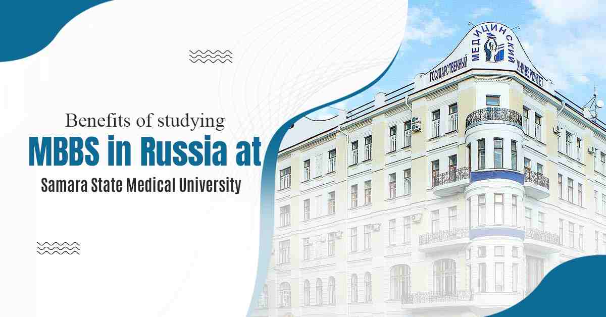Benefits of Studying MBBS in Russia at Samara State Medical University